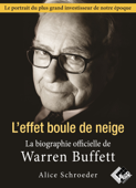 Warren Buffett. L'effet boule de neige - La biographie officielle - Alice Schroeder
