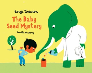 The Baby seed mystery by Serge Tisseron & Aurélie Guillerey