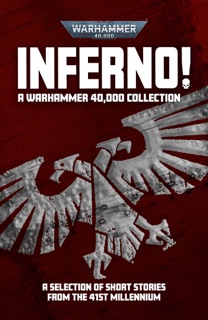 Inferno! 40k Collection by Adrian Tchaikovsky, Matt Smith, Noah Nguyen, Steve Lyons, Gavin G. Smith, Marc Collins, Gareth Hanrahan, Sean Grigsby, Rob J. Hayes, George Mann, Filip Wiltgren, Jon Green, Edoardo Albert, Mike Brooks, J C Stearns, John French, Nate Crowley, Steven B Fischer, Rob Leahy, Peter Fehervari, Miles A Drake, David Annandale, Peter Mclean & Danie Ware