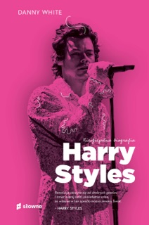 Harry Styles. Nieoficjalna biografia by Danny White & Andrzej Goździkowski