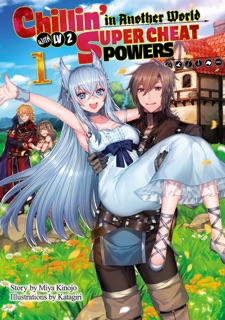 Chillin’ in Another World with Level 2 Super Cheat Powers: Volume 1 by Miya Kinojo
