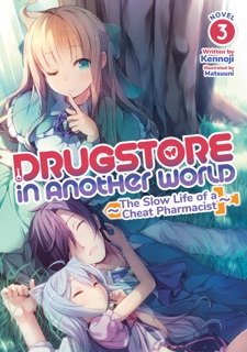 Drugstore in Another World: The Slow Life of a Cheat Pharmacist (Light Novel) Vol. 3 by Kennoji & Matsuuni