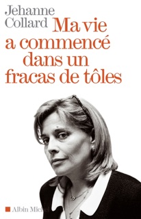 Ma vie a commencé dans un fracas de tôles by Maître Jehanne Collard