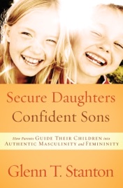 Secure Daughters, Confident Sons - Glenn T. Stanton