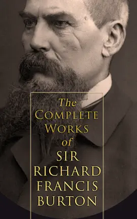 Read: The Complete Works Book of Sir Richard Francis Burton (Illustrated & Annotated Edition)