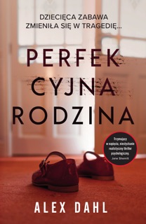 Perfekcyjna rodzina by Anna Pochłódka-Wątorek & Alex Dahl