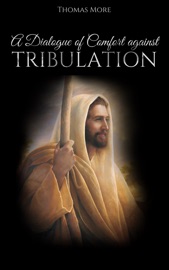 A Dialogue of Comfort against Tribulation