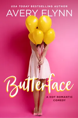 Butterface (A Hot Romantic Comedy) by Avery Flynn book