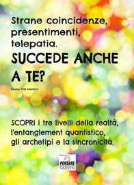 Strane coincidenze, presentimenti, telepatia. SUCCEDE ANCHE A TE? Scopri i tre livelli della realtà, l’entanglement quantistico, gli archetipi e la sincronicità.