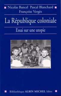 La République coloniale by Nicolas Bancel, Pascal Blanchard & Françoise Vergès