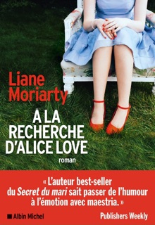 A la recherche d'Alice Love by Béatrice Taupeau & Liane Moriarty