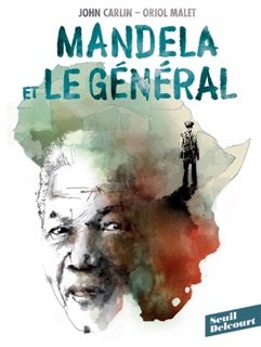 Mandela et le général by John Carlin & Oriol Malet
