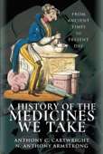 A History of the Medicines We Take - Anthony C. Cartwright & N Anthony Armstrong