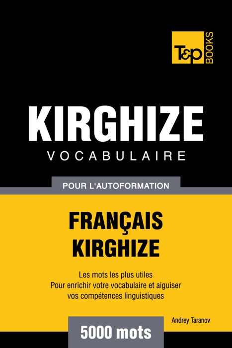 Vocabulaire Français-Kirghize pour l'autoformation: 5000 mots