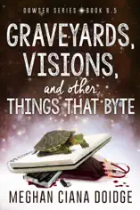 Graveyards, Visions, and other Things That Byte (Dowser 8.5)