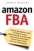 Book Amazon FBA: A Step by Step Beginner’s Guide To Selling on Amazon, Making Money, Be an Amazon Seller, Launch Private Label Products, and Earn Passive Income From Your Online Business