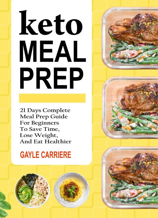 Keto Meal Prep: 21 Days Complete Meal Prep Guide for Beginners to Save Time, Lose Weight, and Eat Healthier