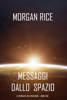 Messaggi dallo Spazio (Le Cronache dell’invasione— Libro Uno) - Morgan Rice