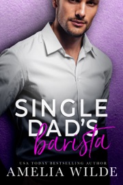 Single Dad's Barista - Amelia Wilde