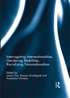 Interrogating Intersectionalities, Gendering Mobilities, Racializing Transnationalism by Laura Oso, Ramón Grosfoguel & Anastasia Christou