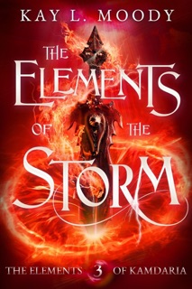 The Elements of the Storm by Kay L Moody