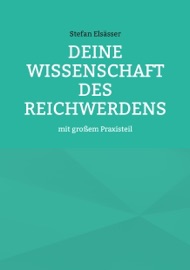 Deine Wissenschaft des Reichwerdens - Stefan Elsässer