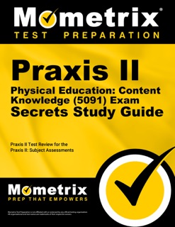 Praxis II Physical Education Content Knowledge (5091) Exam Secrets Study Guide by Praxis II Exam Secrets Test Prep Team