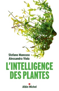 L Intelligence des plantes by Stefano Mancuso, Renaud Temperini & Alessandra Viola
