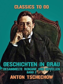 Geschichten in Grau Gesammelte Romane und Novellen Band 2 - Anton Tschechow