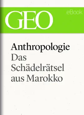 Read: Anthropologie: Das Schädelrätsel von Marokko Book (GEO eBook Single)
