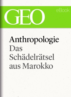 Anthropologie: Das Schädelrätsel von Marokko (GEO eBook Single) by GEO Magazin, GEO eBook & Geo