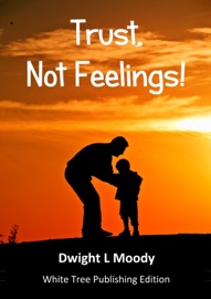 Trust, Not Feelings! - Dwight L. Moody