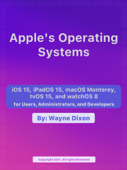 iOS 15, iPadOS 15, macOS Monterey, tvOS 15 and watchOS 8 for Users, Administrators, and Developers - Wayne Dixon