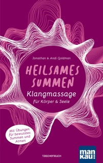 Heilsames Summen. Klangmassage für Körper und Seele by Jonathan Goldman & Andi Goldman