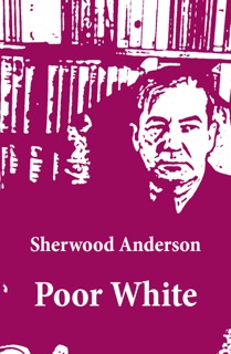 Poor White (Unabridged) by Sherwood Anderson