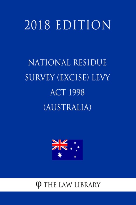 National Residue Survey (Excise) Levy Act 1998 (Australia) (2018 Edition)