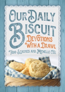 Our Daily Biscuit: Devotions with a Drawl by Todd Starnes & Michelle Cox