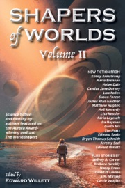 Shapers of Worlds Volume II - Edward Willett, Kelley Armstrong, Marie Brennan, Garth Nix, Candas Jane Dorsey, Jeremy Szal, Jeffrey A. Carver, Bryan Thomas Schmidt, David D Levine, Lisa Foiles, Susan Forest, Matthew Hughes, Heli Kennedy, Helen Dale, Adria Laycraft, Edward Savio, Lisa Kessler, Ira Nayman, Carrie Vaughn, Nancy Krass, James Alan Gardner, Tim Pratt, Barbara Hambly & S.M. Stirling