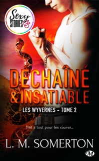 Les Wyvernes, T2 : Déchaîné et insatiable - Sexy Stories by L.M. Somerton & Tristan Lathière