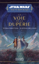 Star Wars La Haute République - La voie de la duperie - Justina Ireland & Tessa Gratton