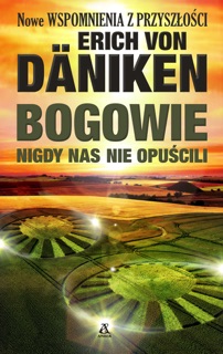 Bogowie nigdy nas nie opuścili by Erich von Däniken & Agnieszka Górna