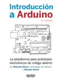 Introducción a Arduino. 4.ª edición - Massimo Banzi & Michael Shiloh