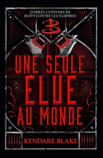 Buffy - Une seule Elue au monde by Kendare Blake