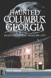 Haunted Columbus, Georgia - Faith Serafin