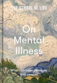 The School of Life: On Mental Illness - The School of Life