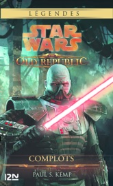 Star Wars The Old Republic - Tome 2 Complots - Paul S. Kemp