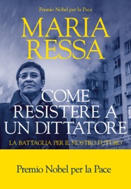 Come resistere a un dittatore - Maria Ressa