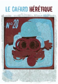 Le Cafard hérétique n°20 - Dominique Touri, Fabien Sanchez, Gaston Vieujeux, Grégory Rateau, Jacques Cauda, Jean Dupont, Jeanne Bername, Karen Cayrat, Lorenzo Foltran, Maxime Viande, Myriam Oh Ould-Hamouda, Patrice Maltaverne, Patrick Beaucamps, Raymond Penblanc, Richard Huitorel, Romain Paris, Sacha Zamka, Stéphane Rosière, Thomas Louis, Véronique Liégard, Virginie Séba & Yan Kouton