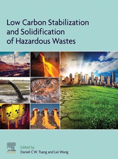 Low Carbon Stabilization and Solidification of Hazardous Wastes by Daniel C.W. Tsang & Lei Wang