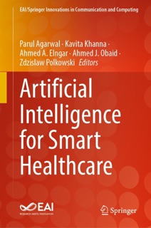 Artificial Intelligence for Smart Healthcare by Parul Agarwal, Kavita Khanna, Ahmed A. Elngar, Ahmed J. Obaid & Zdzislaw Polkowski